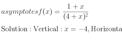 The asymptotes of f(x)=(1+x)/((4+x)^2) is Vertical: x=-4,Horizontal: y=0